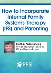 How to Incorporate Internal Family Systems Therapy (IFS) and Parenting