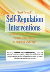 “Break Through” Self-Regulation Interventions for Children and Adolescents with Autism, ADHD, Sensory or Emotional Challenges