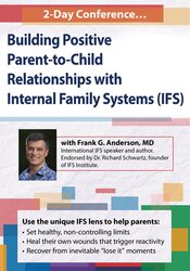 2-Day Conference: Building Positive Parent-to-Child Relationships with Internal Family Systems (IFS)