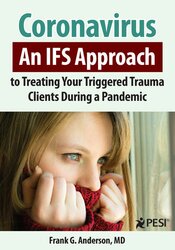Coronavirus: An IFS Approach to Treating Your Triggered Trauma Clients During a Pandemic