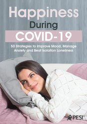 Happiness During COVID-19: 50 Strategies to Improve Mood, Manage Anxiety and Beat Isolation Loneliness