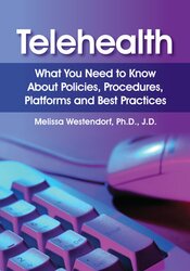 Telehealth: What You Need to Know About Policies, Procedures, Platforms and Best Practices