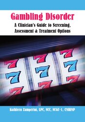 Gambling Disorder: A Clinician's Guide to Screening, Assessment, & Treatment Options