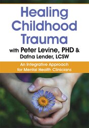 Healing Childhood Trauma with Peter Levine, PhD & Dafna Lender, LCSW