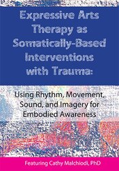 Expressive Arts Therapy as Somatically-Based Interventions with Trauma