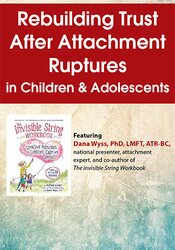 Rebuilding Trust After Attachment Ruptures in Children & Adolescents