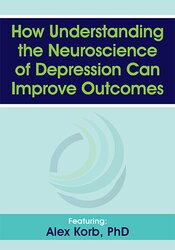 How Understanding the Neuroscience of Depression Can Improve Outcomes