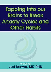 Tapping into our Brains to Break Anxiety Cycles and Other Habits