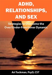 ADHD, Relationships, and Sex: Strategies to Overcome the Over/Under-Functioner Dynamic