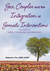 Sex, Couples and the Integration of Somatic Interventions – The Path to Safety, Connection and Resolution