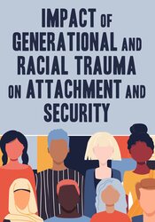 Impact of Generational and Racial Trauma on Attachment and Security