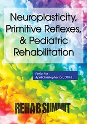 Neuroplasticity, Primitive Reflexes, & Pediatric Rehabilitation
