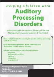 Helping Children with Auditory Processing Disorders: Individualized Interventions Through Effective Management, Accommodation & Treatment 