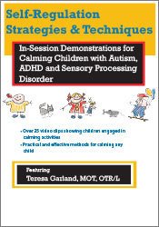 Self-Regulation Strategies & Techniques: In-Session Demonstrations for Calming Children with Autism, ADHD and Sensory Processing Disorder