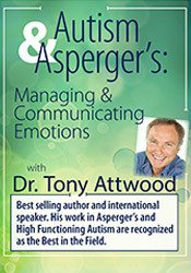 Autism & Asperger's: Managing and Communicating Emotions with Dr. Tony Attwood