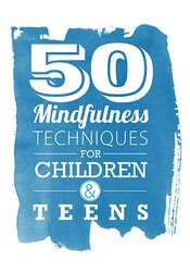 50 Mindfulness Techniques for Children & Teens