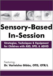 Sensory-Based In-Session: Strategies, Techniques and Equipment for Children with ASD, SPD, and ADHD