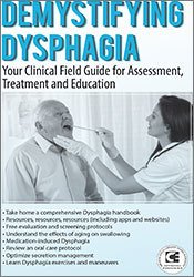 Demystifying Dysphagia: Your Clinical Field Guide for Assessment, Treatment and Education