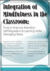 Integration of Mindfulness in the Classroom: Tools to Improve Attention, Self-Regulation & Learning while Managing Stress