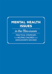 Mental Health Issues in the Classroom: Practical Strategies for Helping Children and Adolescents Succeed