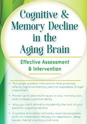 Cognitive & Memory Decline in the Aging Brain: Effective Assessment & Intervention