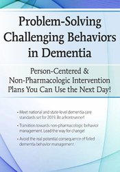 Problem-Solving Challenging Behaviors in Dementia: