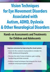 Vision Techniques for Eye Movement Disorders Associated with Autism, ADHD, Dyslexia & Other Neurological Disorders: