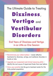 The Ultimate Guide to Treating Dizziness, Vertigo, and Vestibular Disorders: