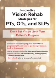 Innovative Vision Rehab Strategies for PTs, OTs, & SLPs: