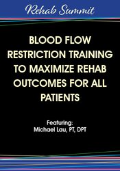 Blood Flow Restriction Training to Maximize Rehab Outcomes for All Patients