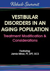 Vestibular Disorders in an Aging Population: Treatment Modification & Considerations