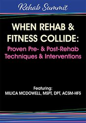 When Rehab & Fitness Collide: Proven Pre- & Post-Rehab Techniques & Interventions