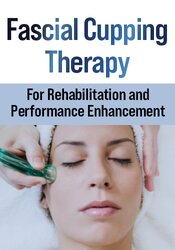 Fascial Cupping Therapy for Rehabilitation and Performance Enhancement