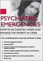 Psychiatric Emergencies: How to Assess and Manage the Patient in Crisis