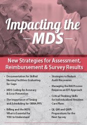 Impacting the MDS: New Strategies for Assessment, Reimbursement & Survey Results