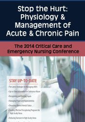 Stop the Hurt: Physiology & Management of Acute & Chronic Pain: The 2014 Critical Care & Emergency Nursing Conference