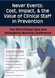 Never Events: Cost, Impact, & the Value of Clinical Staff in Prevention: The 2014 Critical Care & Emergency Nursing Conference