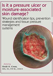 Is it a pressure ulcer or moisture-associated skin damage? Wound identification tips, prevention strategies and tissue pressure management systems