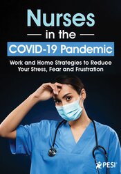 Nurses in the COVID-19 Pandemic: Work and Home Strategies to Reduce Your Stress, Fear and Frustration