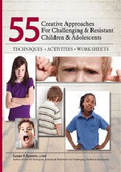 55 Creative Approaches for Challenging & Resistant Children & Adolescents
