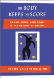 The Body Keeps The Score: Brain, Mind, and Body in the Healing of Trauma