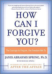 How Can I Forgive You? The Courage to Forgive, The Freedom Not To 