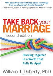 Take Back Your Marriage, Second Edition: Sticking Together in a World That Pulls Us Apart 