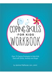 Coping Skills for Kids Workbook: Over 75 Coping Strategies to Help Kids Deal with Stress, Anxiety and Anger