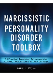 Narcissistic Personality Disorder Toolbox: 55 Practical Treatment Techniques for Clients, Their Partners & Their Children