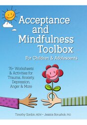 Acceptance and Mindfulness Toolbox for Children and Adolescents: 75+ Worksheets & Activities for Trauma, Anxiety, Depression, Anger & More