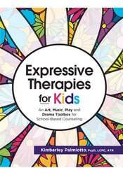 Expressive Therapies for Kids: An Art, Music, Play and Drama Toolbox for School-Based Counseling