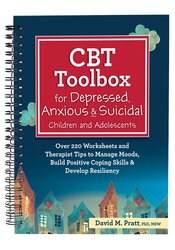 CBT Toolbox for Depressed, Anxious & Suicidal Children and Adolescents: Over 220 Worksheets and Therapist Tips to Manage Moods, Build Positive Coping Skills & Develop Resiliency