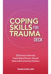 Coping Skills for Trauma Deck: 54 Practices to Overcome Trauma-Related Stressors, Deal with Shame & Guilt and Increase Resiliency