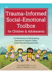 Trauma-Informed Social-Emotional Toolbox for Children & Adolescents: 116 Worksheets & Skill-Building Exercises to Support Safety, Connection & Empowerment